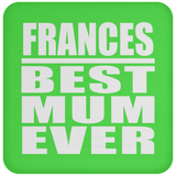 Frances Best Mum Ever - Drink Coaster