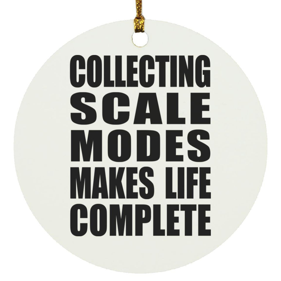 Collecting Scale Modes Makes Life Complete - Circle Ornament