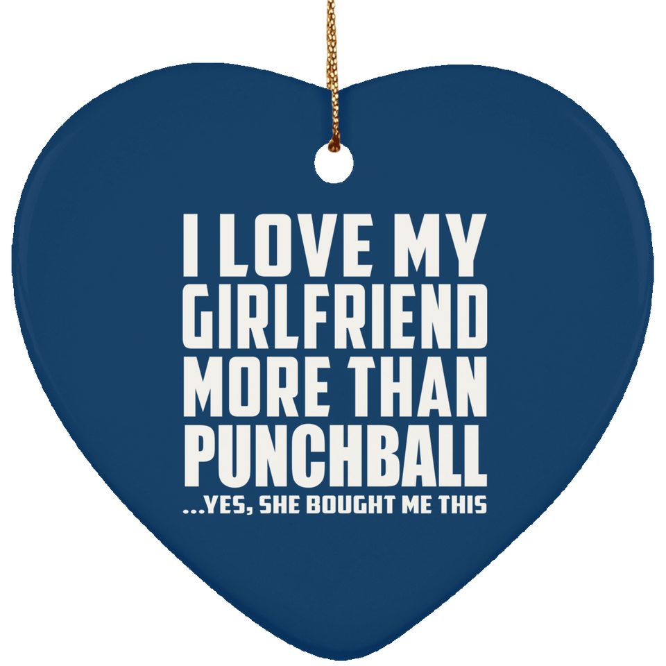 I Love My Girlfriend More Than Punchball - Heart Ornament