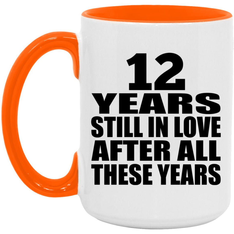 12th Anniversary 12 Years Still In Love After These Years - 15oz Accent Mug Orange