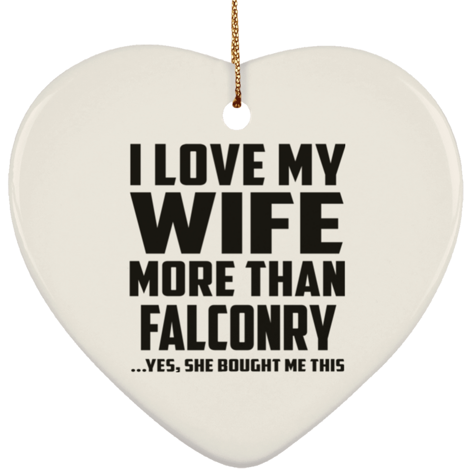 I Love My Wife More Than Falconry - Heart Ornament