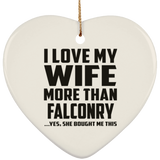I Love My Wife More Than Falconry - Heart Ornament