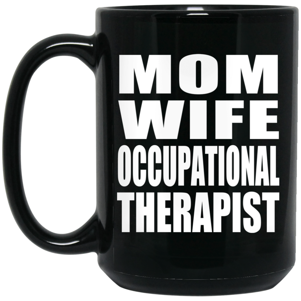 Mom Wife Occupational Therapist - 15oz Coffee Mug Black