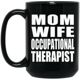 Mom Wife Occupational Therapist - 15oz Coffee Mug Black