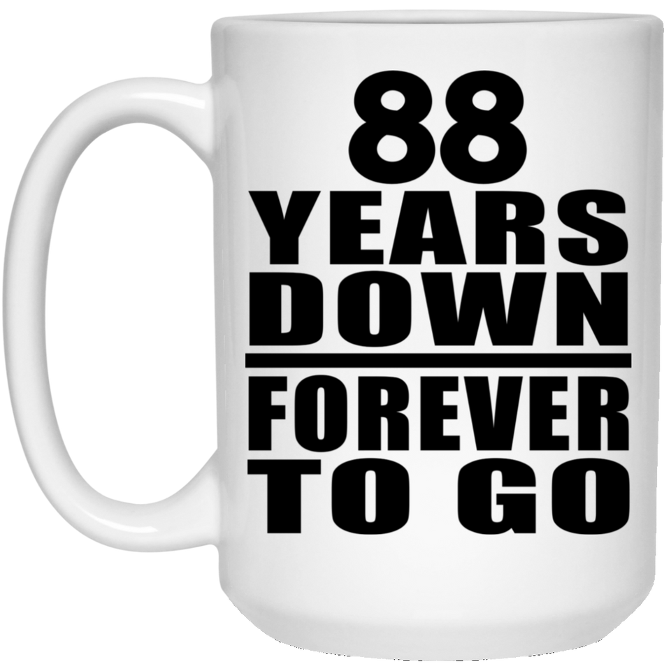 88th Anniversary 88 Years Down Forever to Go - 15oz Coffee Mug
