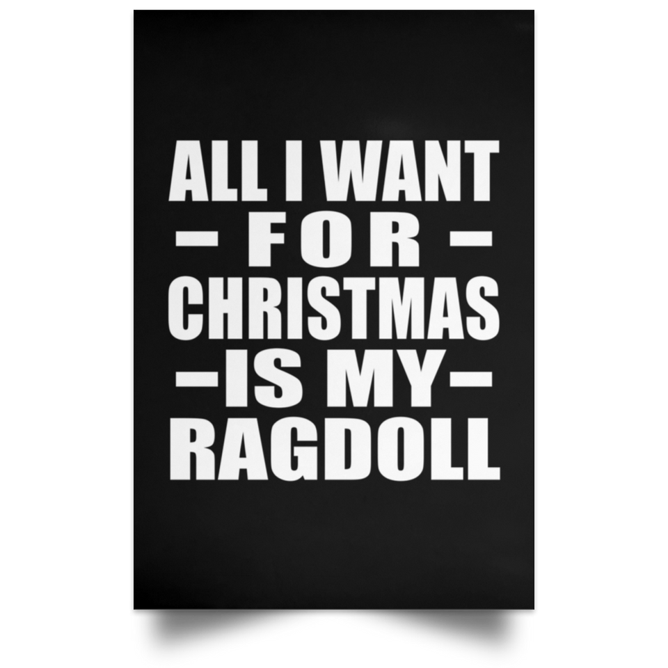 All I Want For Christmas Is My Ragdoll - Poster Portrait