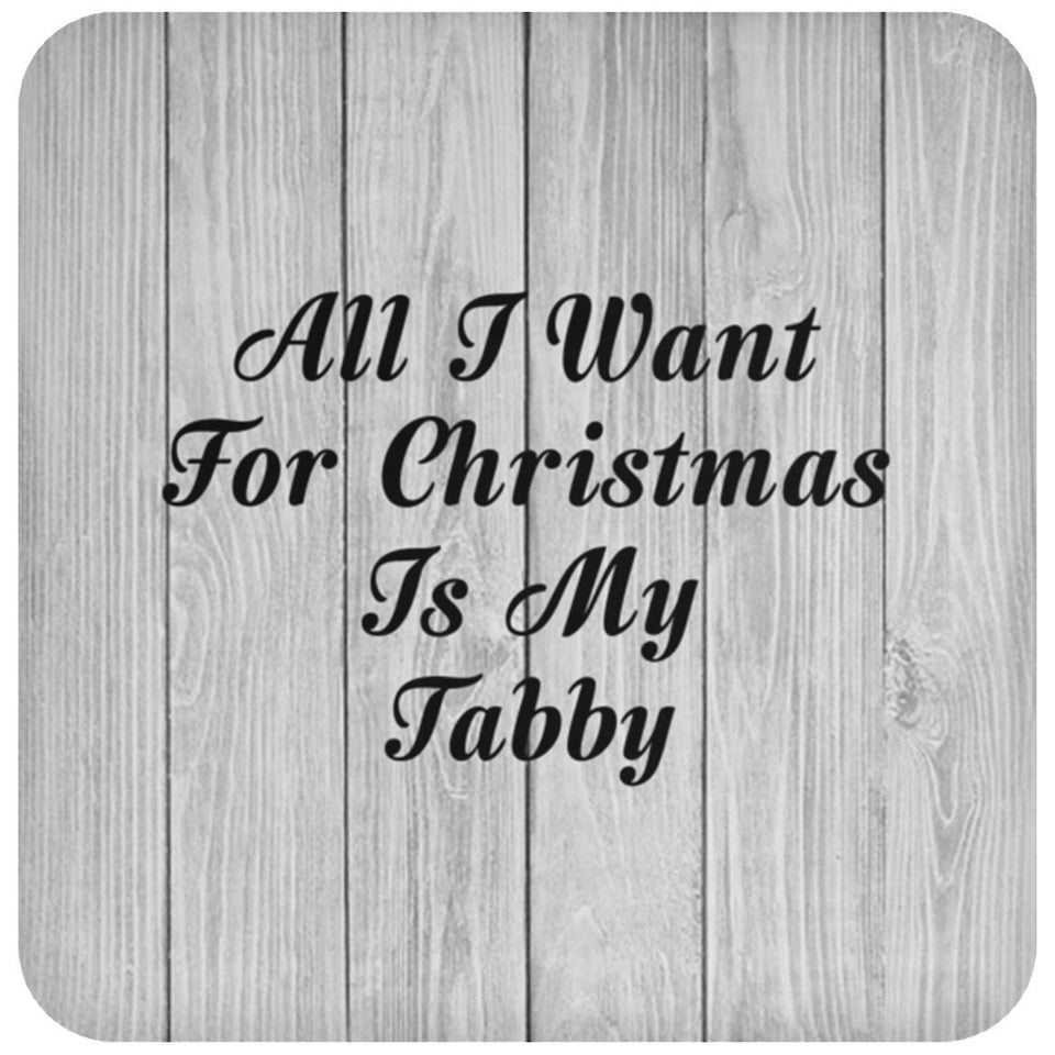 All I Want For Christmas Is My Tabby - Drink Coaster F