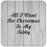All I Want For Christmas Is My Tabby - Drink Coaster F