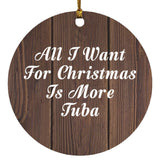 All I Want For Christmas Is More Tuba - Circle Ornament D