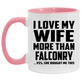 I Love My Wife More Than Falconry - 11oz Accent Mug Pink