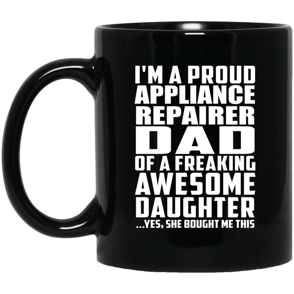 Proud Appliance Repairer Dad Of Awesome Daughter - 11 Oz Coffee Mug Black