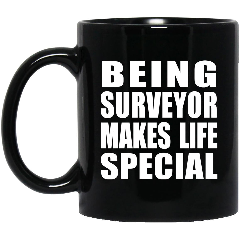 Being Surveyor Makes Life Special - 11oz Coffee Mug Black