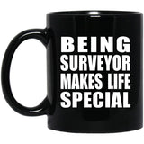 Being Surveyor Makes Life Special - 11oz Coffee Mug Black
