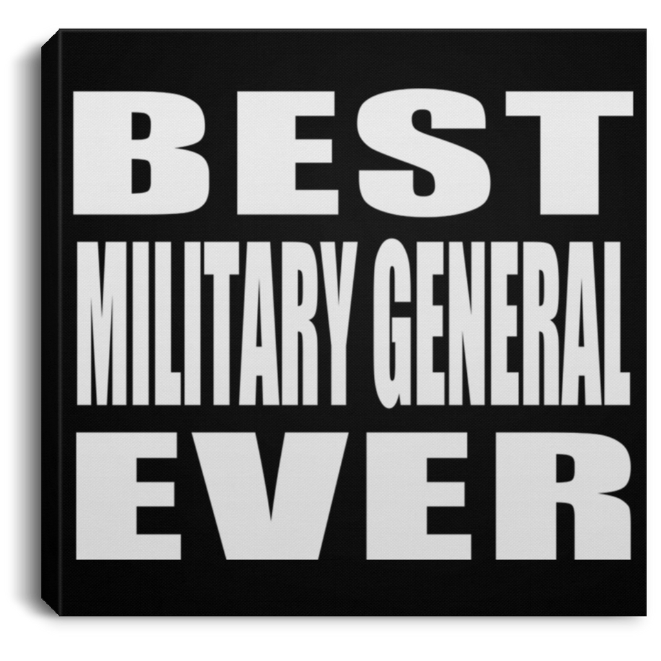 Best Military General Ever - Canvas Square