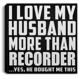 I Love My Husband More Than Recorder - Canvas Square