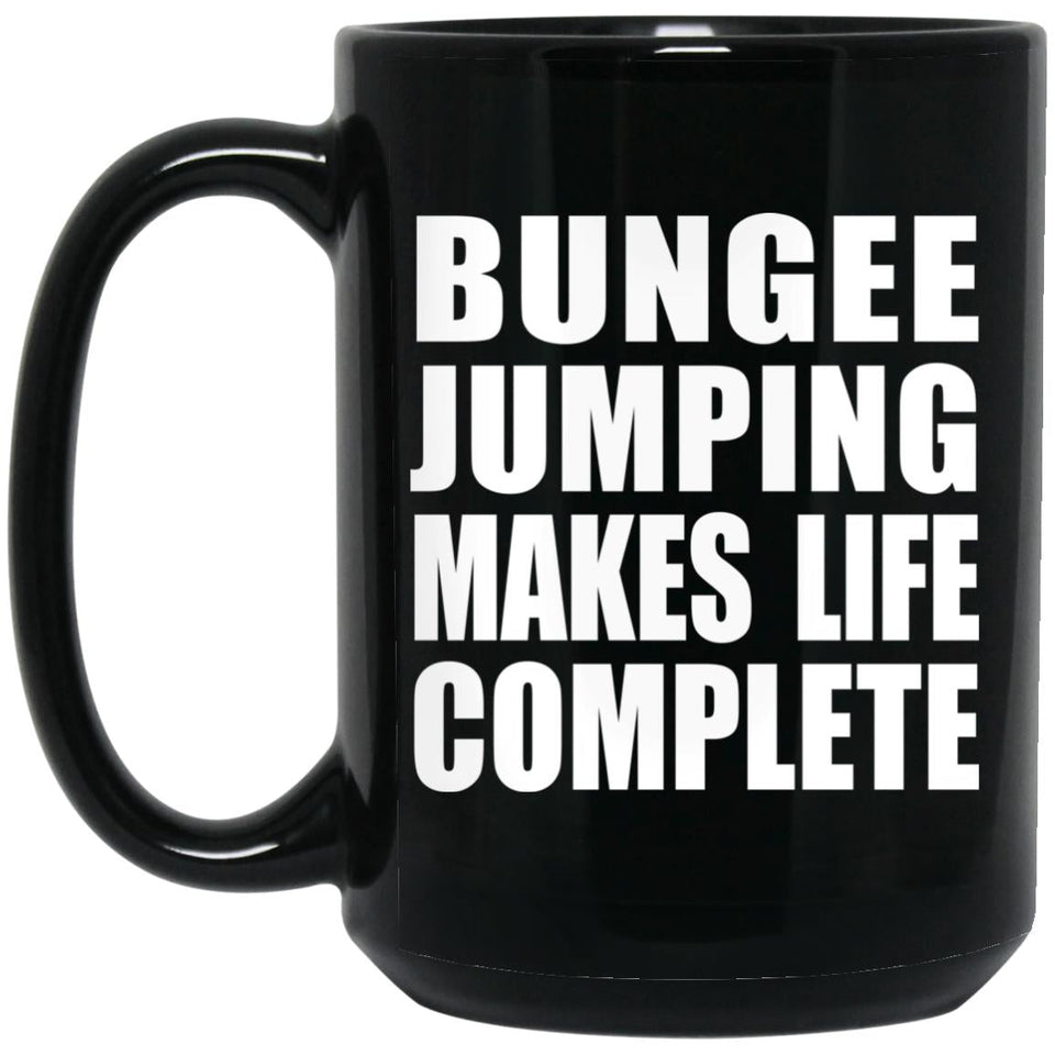 Bungee Jumping Makes Life Complete - 15oz Coffee Mug Black