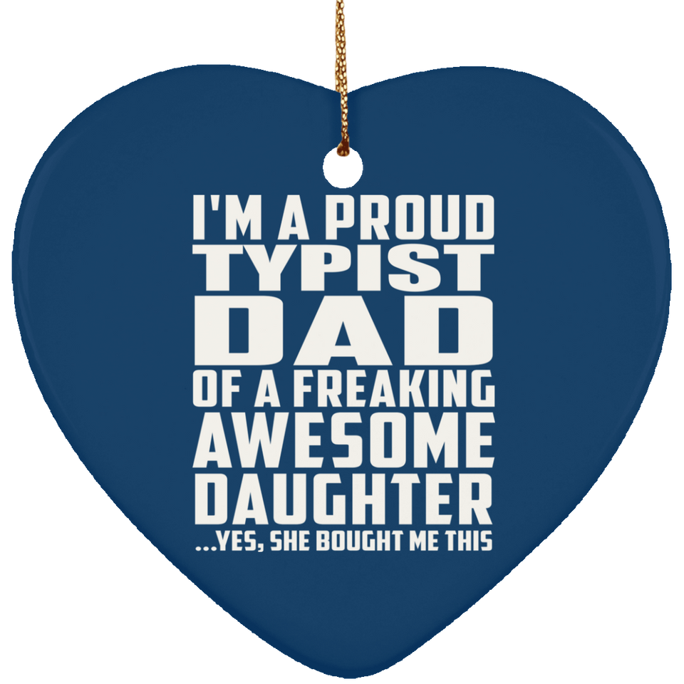 Proud Typist Dad Of Awesome Daughter - Heart Ornament