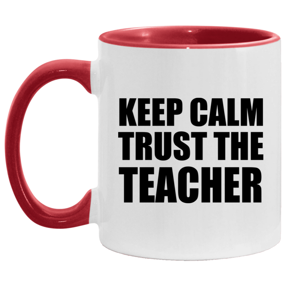 Keep Calm and Trust The Teacher - 11oz Accent Mug Red