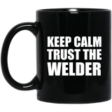 Keep Calm and Trust The Welder - 11oz Coffee Mug Black