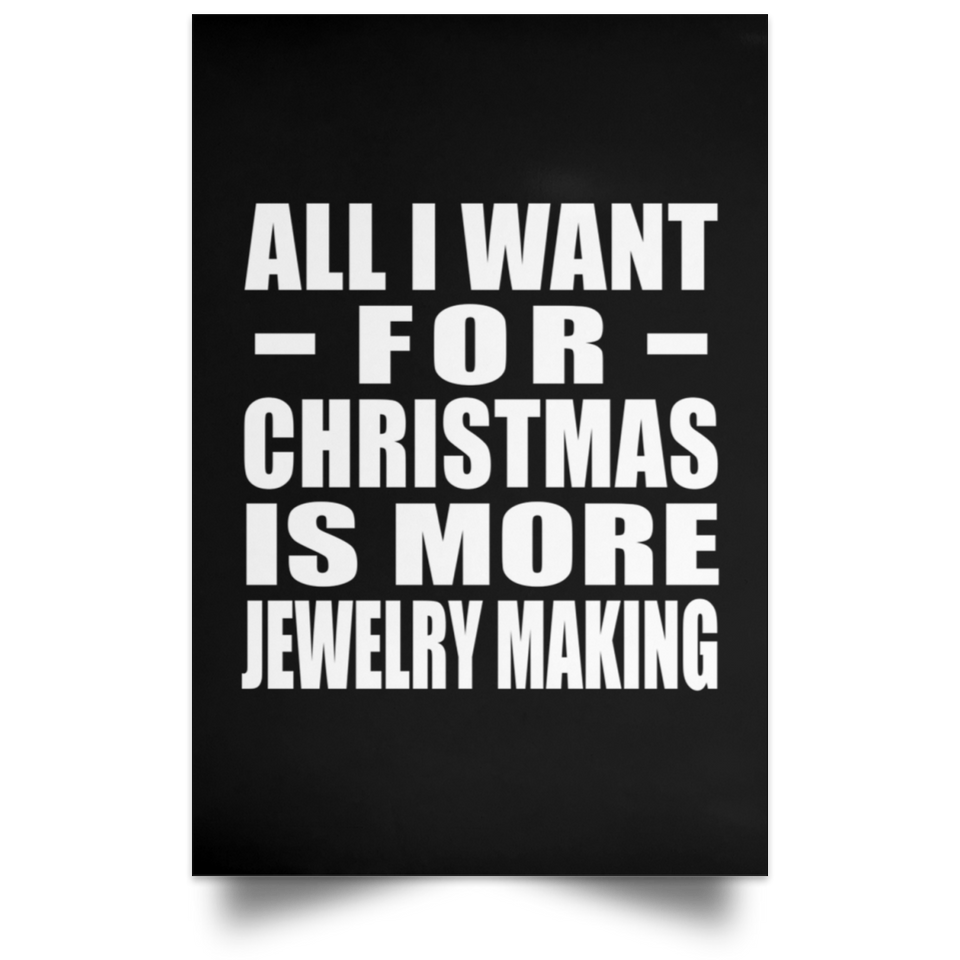 All I Want For Christmas Is More Jewelry Making - Poster Portrait