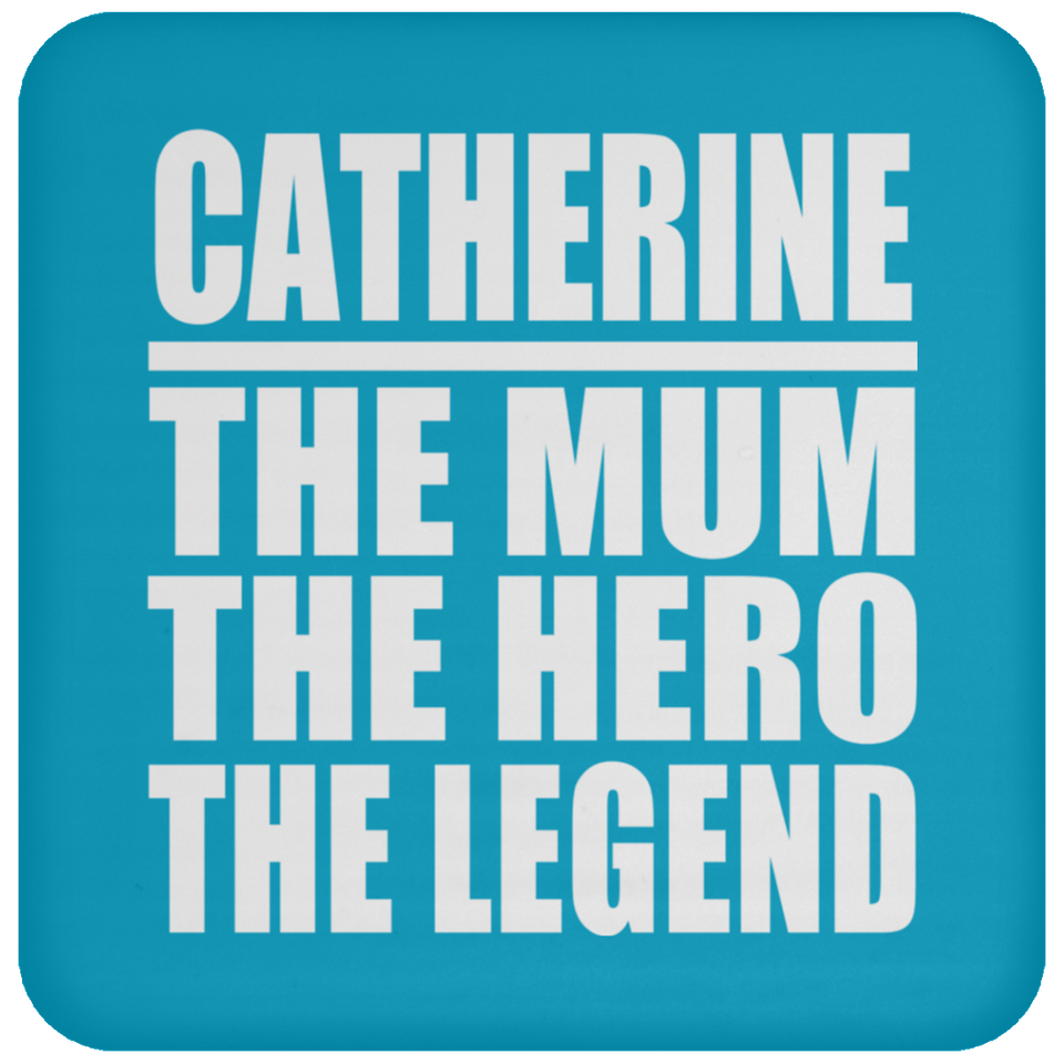 Catherine The Mum The Hero The Legend - Drink Coaster