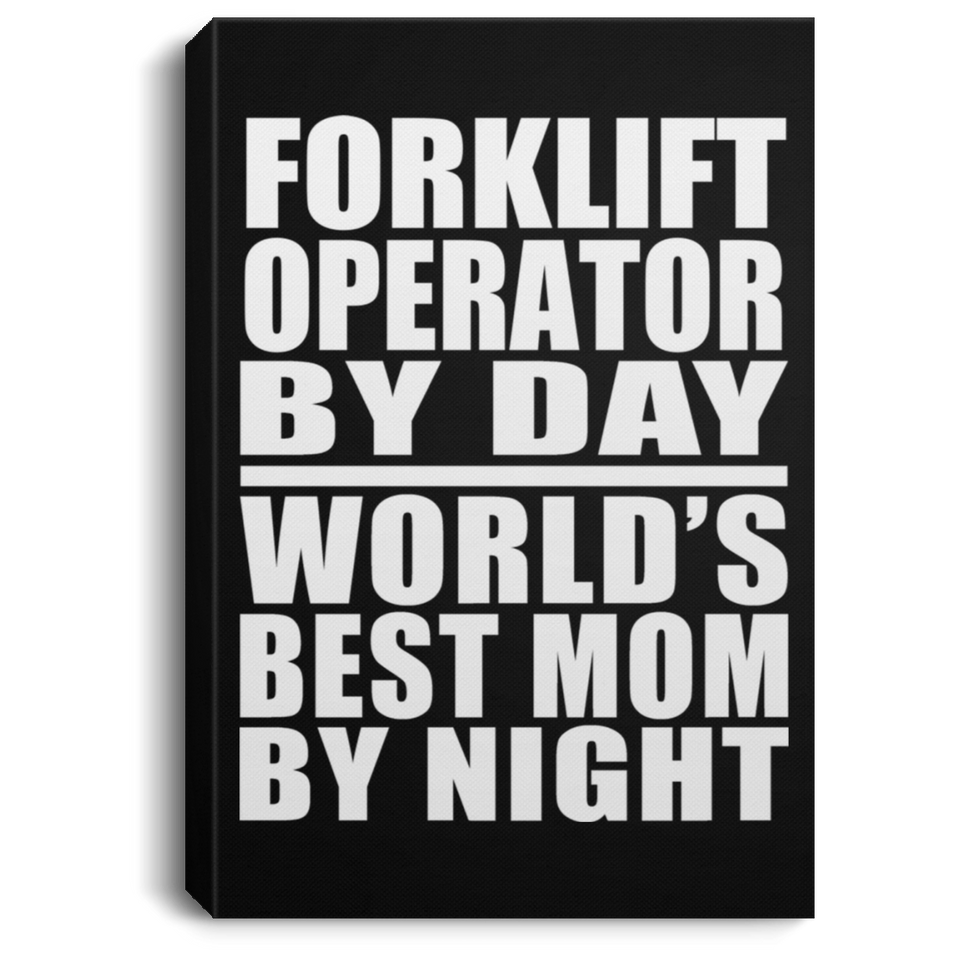Forklift Operator By Day World's Best Mom By Night - Canvas Portrait
