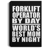 Forklift Operator By Day World's Best Mom By Night - Canvas Portrait