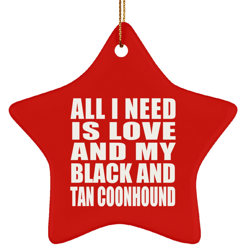 All I Need Is Love And My Black And Tan Coonhound - Star Ornament