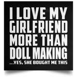 I Love My Girlfriend More Than Doll Making - Poster Square