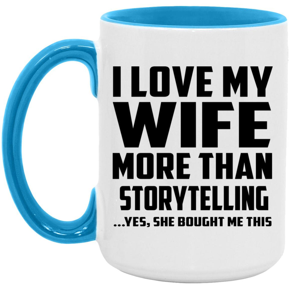 I Love My Wife More Than Storytelling - 15oz Accent Mug Blue