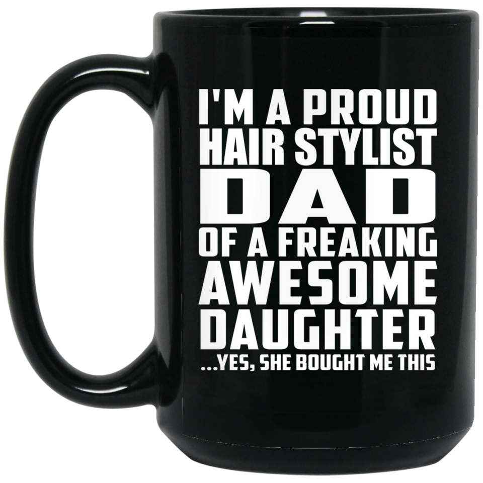 Proud Hair Stylist Dad Of Awesome Daughter - 15 Oz Coffee Mug Black