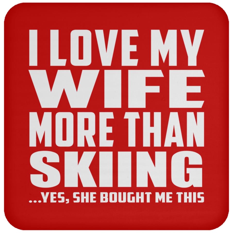 I Love My Wife More Than Skiing - Drink Coaster