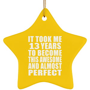 13th Birthday Took 13 Years To Become Awesome & Perfect - Star Ornament