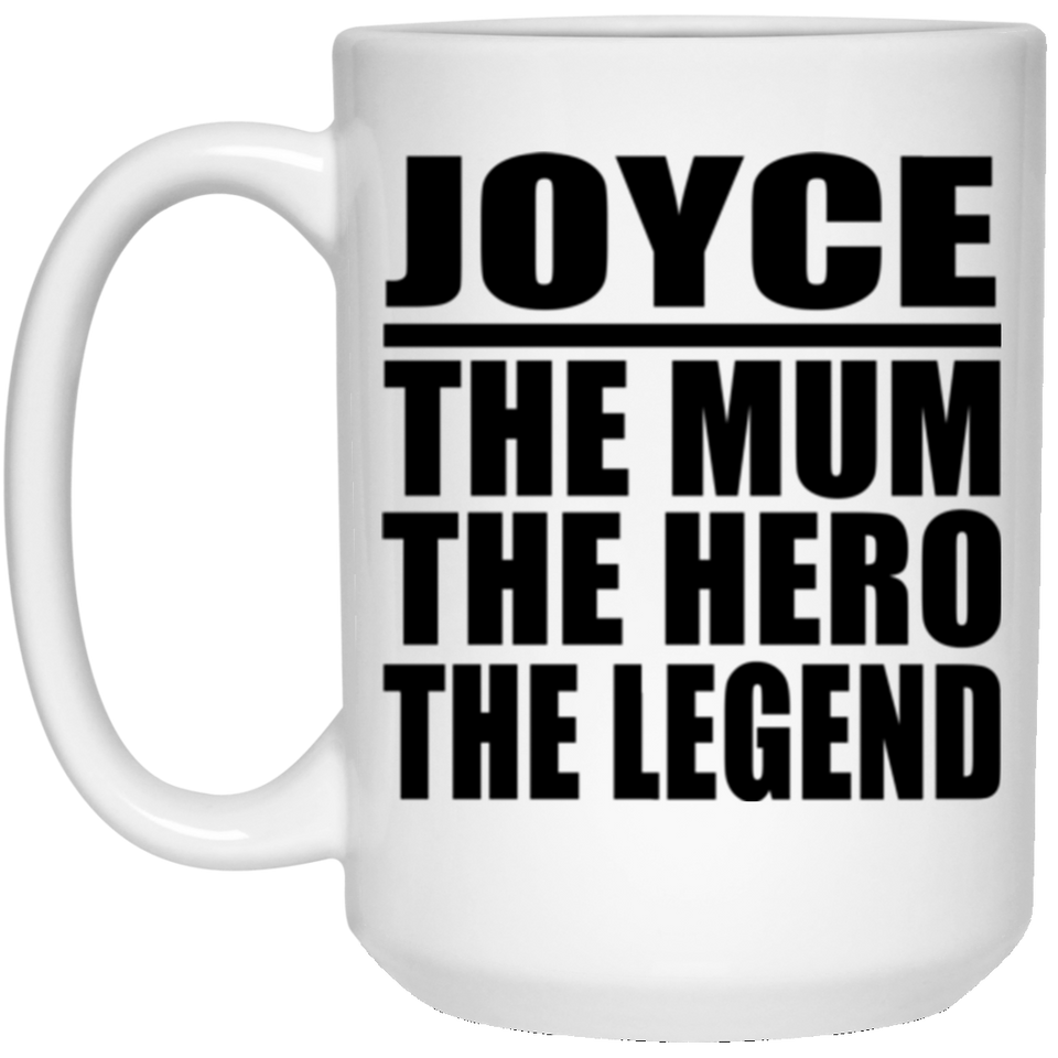 Joyce The Mum The Hero The Legend - 15 Oz Coffee Mug