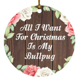 All I Want For Christmas Is My Bullpug - Circle Ornament A