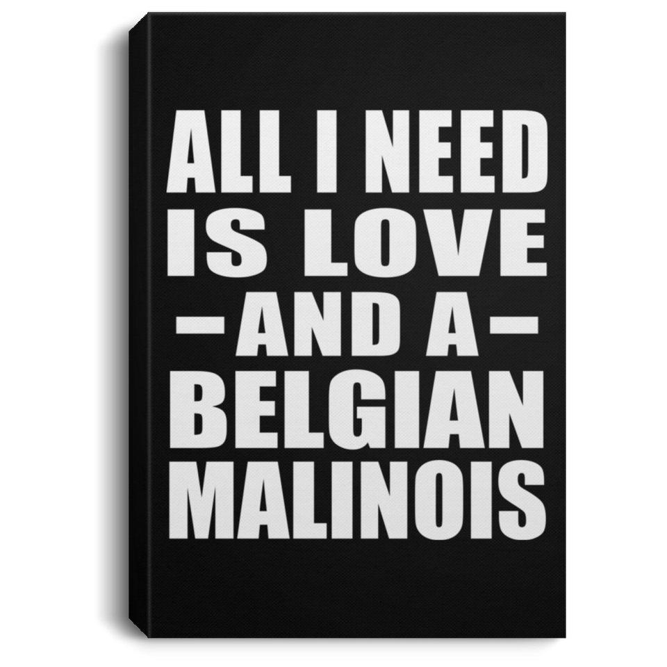 All I Need Is Love And A Belgian Malinois - Canvas Portrait