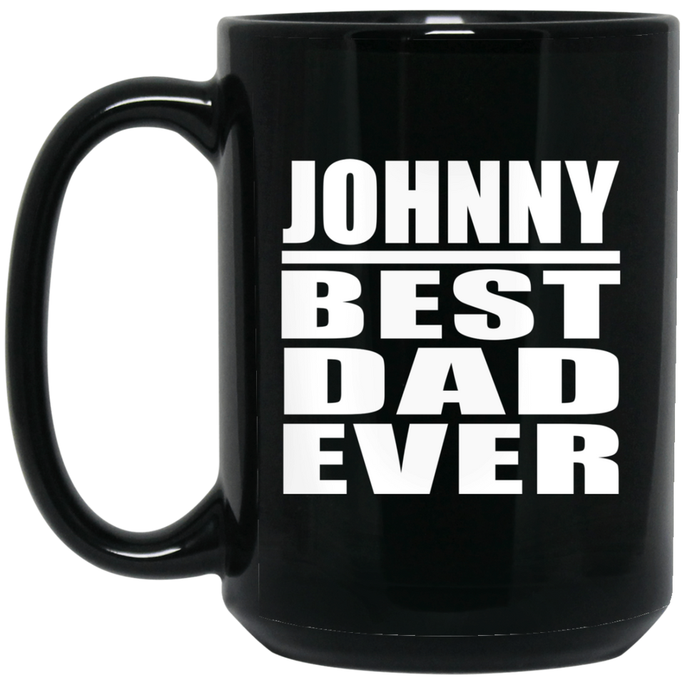 Johnny Best Dad Ever - 15 Oz Coffee Mug Black
