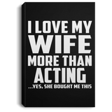 I Love My Wife More Than Acting - Canvas Portrait