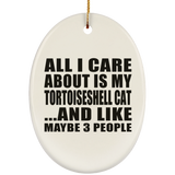 All I Care About Is My Tortoiseshell Cat - Oval Ornament