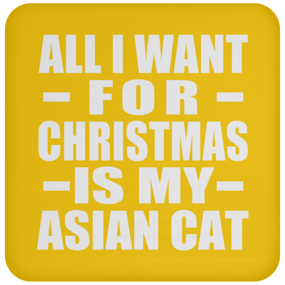 All I Want For Christmas Is My Asian Cat - Coaster