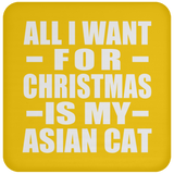 All I Want For Christmas Is My Asian Cat - Coaster