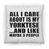 All I Care About Is My Yorktese - Throw Pillow