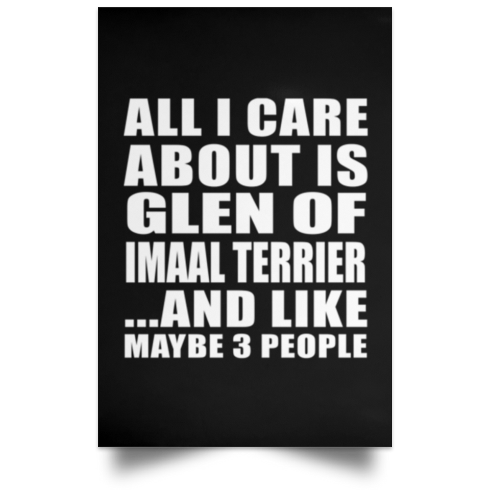 All I Care About Is Glen Of Imaal Terrier - Poster Portrait
