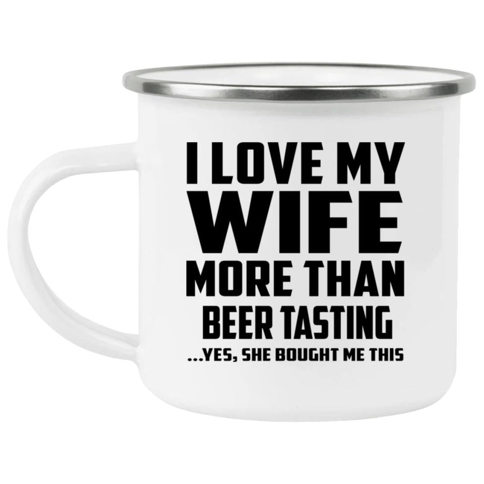 I Love My Wife More Than Beer Tasting - 12oz Camping Mug