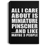 All I Care About Is Miniature Pinscher - Canvas Portrait