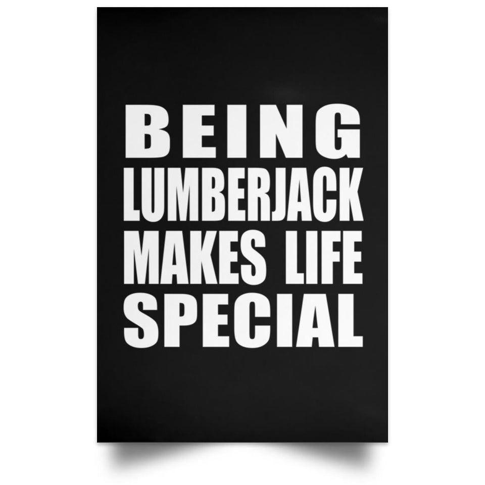 Being Lumberjack Makes Life Special - Poster Portrait