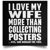 I Love My Wife More Than Collecting Posters - Poster Square