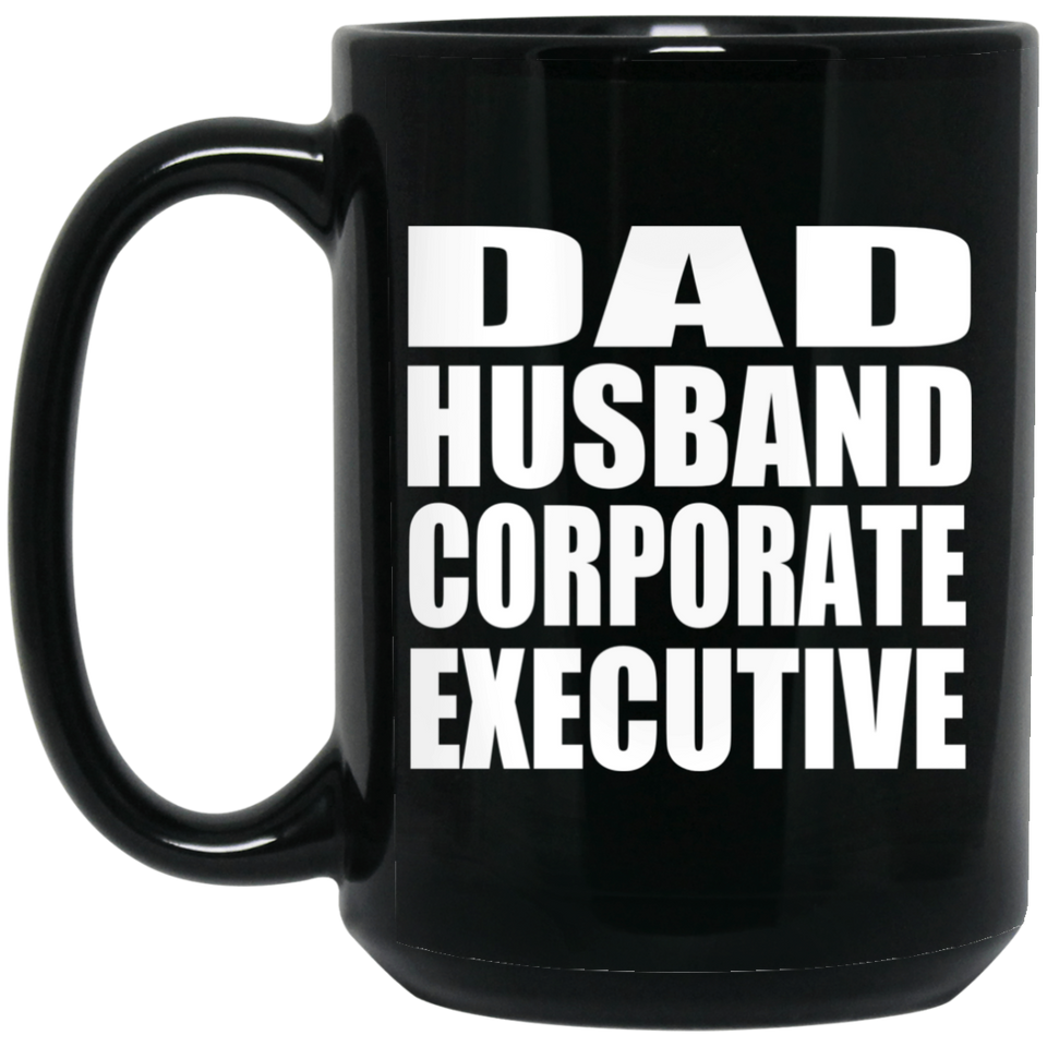 Dad Husband Corporate Executive - 15oz Coffee Mug Black