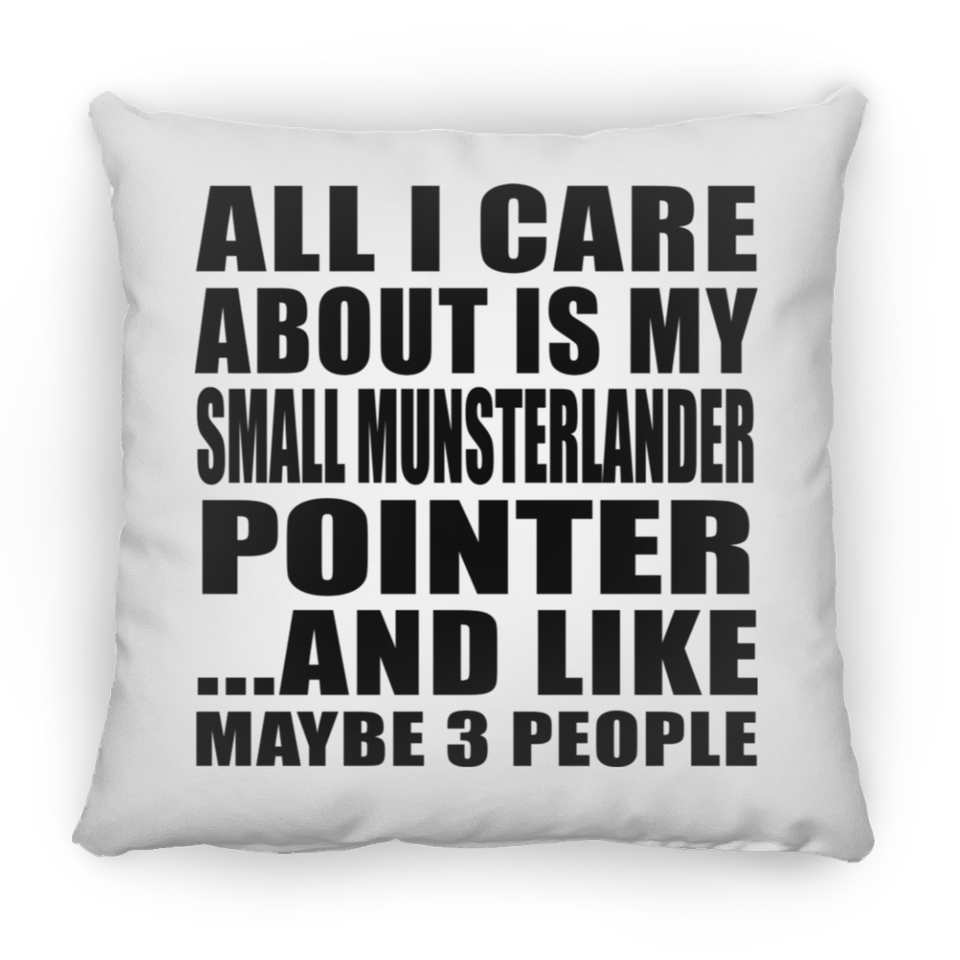 All I Care About Is My Small Munsterlander Pointer - Throw Pillow