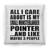 All I Care About Is My Small Munsterlander Pointer - Throw Pillow